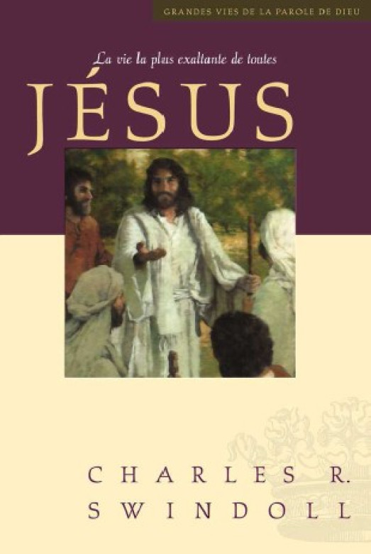 Jésus, la vie la plus exaltante de toutes - Charles Swindoll