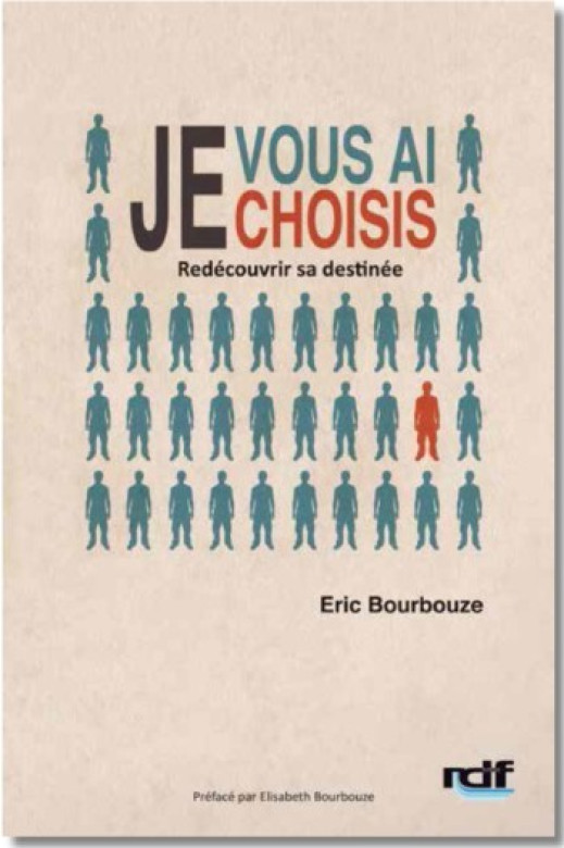 JE vous ai choisis – Redécouvrir sa destinée - Eric Bourbouze