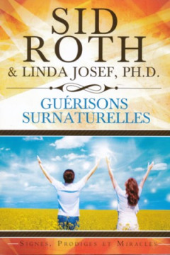 Gu&eacute;risons surnaturelles - Sid Roth