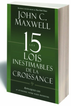 Les 15 lois inestimables de la croissance - John C. Maxwell