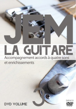 DVD &ndash; JEM la guitare &ndash; Volume 3 &ndash; Accompagnement accords &agrave; quatre sons et enrichissements. - Olivier Mussard