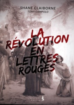 La r&eacute;volution en lettres rouges  - Shane Claiborne et Tony Campolo