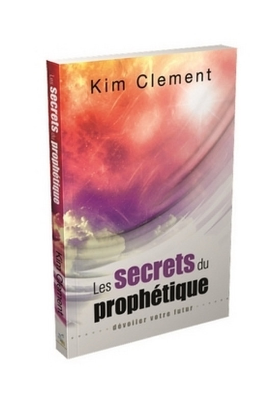 Les secrets du prophétique - Kim Clement