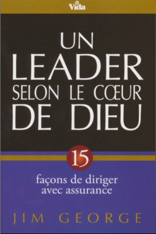 Un leader selon le cœur de Dieu — 15 façons de diriger avec assurance - Jim George