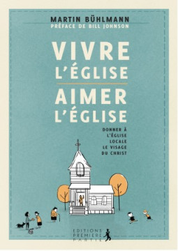 Vivre l'&Eacute;glise, aimer l'&Eacute;glise &ndash; Donner &agrave; l'&Eacute;glise locale le visage de Christ - Martin B&uuml;hlmann