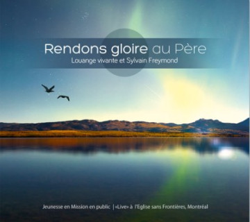 Rendons gloire au P&egrave;re, Louange vivante &ndash;  Live au Qu&eacute;bec - Louange vivante