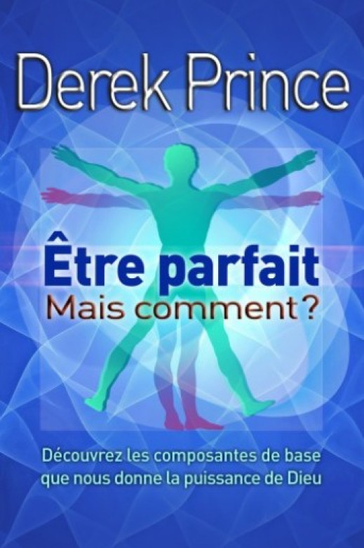 Etre parfait, mais comment? - Derek Prince