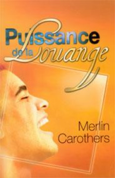 La puissance de la louange - Merlin Carothers