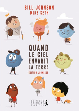 Quand le Ciel envahit la terre &ndash; Version jeunesse - Bill Johnson et Mike Seth