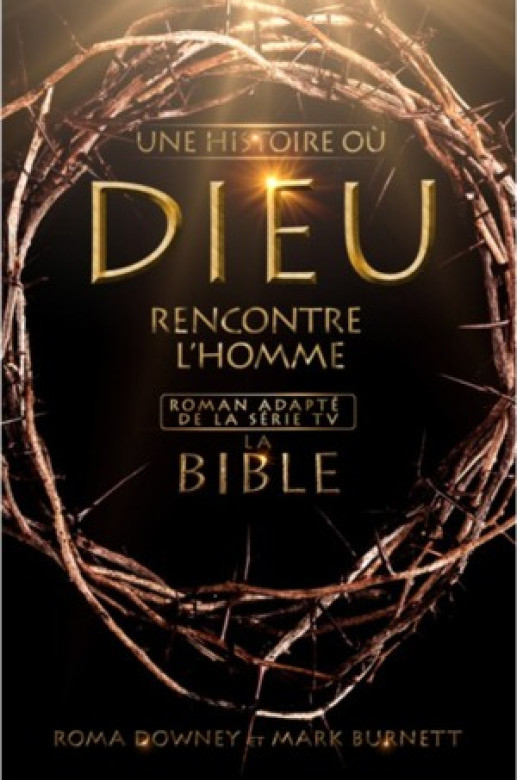 La Bible, une histoire où Dieu rencontre l'homme - Mark Burnett et Roma Downey