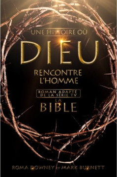 La Bible, une histoire o&ugrave; Dieu rencontre l'homme - Mark Burnett et Roma Downey