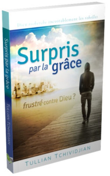 Surpris par la gr&acirc;ce, frustr&eacute; contre Dieu ? - Tullian Tchividjian
