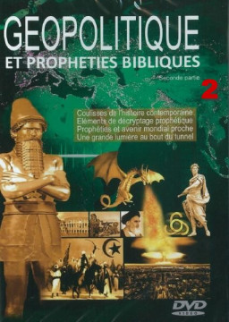 DVD G&eacute;opolitique et proph&eacute;ties bibliques (Deuxi&egrave;me partie) - Divers auteurs