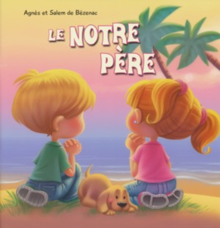 LE NOTRE P&Egrave;RE - Agn&egrave;s et Salem De B&eacute;zenac