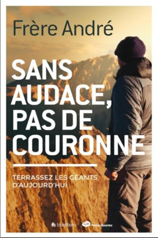 Sans audace, pas de couronne – Terrassez les géants d'aujourd'hui - Frère André