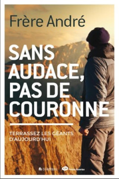 Sans audace, pas de couronne &ndash; Terrassez les g&eacute;ants d'aujourd'hui  - Fr&egrave;re Andr&eacute;