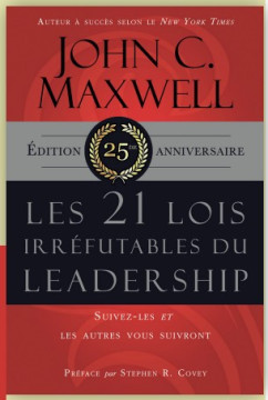 Les 21 lois irr&eacute;futables du leadership &ndash; Suivez-les et les autres vous suivront Edition 25&egrave; anniversaire - John C. Maxwell
