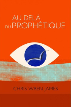 Au del&agrave; du proph&eacute;tique - Chris Wren James