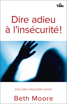 Dire adieu &agrave; l&rsquo;ins&eacute;curit&eacute;! - Beth Moore