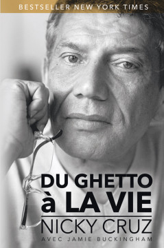 Du ghetto &agrave; la vie - Nicky Cruz et Jamie Buckingham