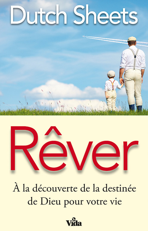 Rêver – À la découverte de la destinée de Dieu pour votre vie - Dutch Sheets