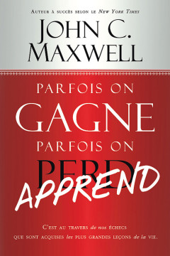 Parfois on gagne parfois on perd (apprend) - John C. Maxwell