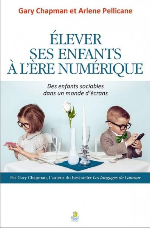 Elever ses enfants à l'ère numérique – Des enfants sociables dans un monde d'écrans - Gary Chapman et Arlene Pellicane