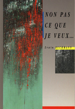 Non pas ce que je veux.. (1 ex) - Erwin Buchmann