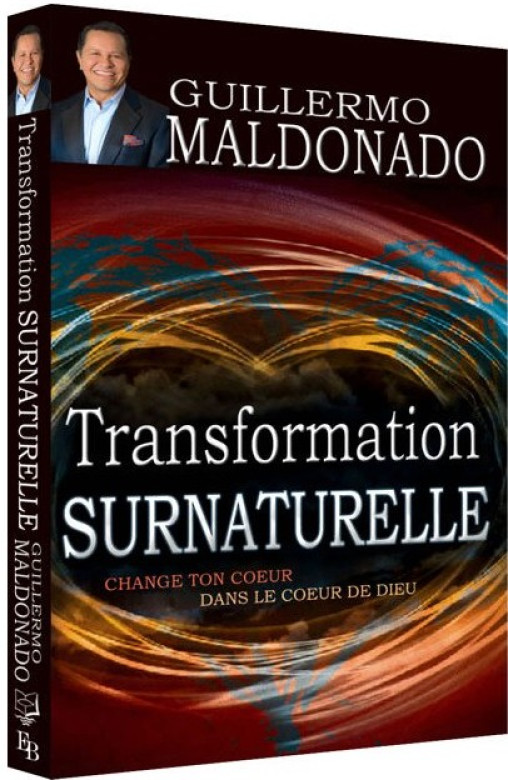 Transformation surnaturelle, change ton coeur dans le coeur de Dieu - Guillermo Maldonado