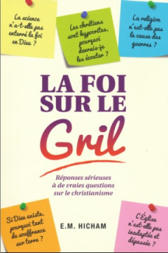La foi sur le grill &ndash; R&eacute;ponses s&eacute;rieuses &agrave; de vraies questions sur le christianisme - E.M. Hicham