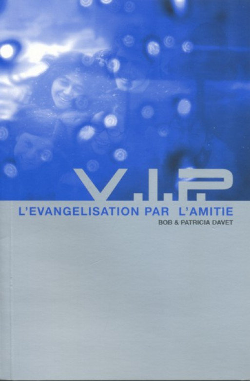 V.I.P. L'évangélisation par l'amitié - Bob et Patricia Davet