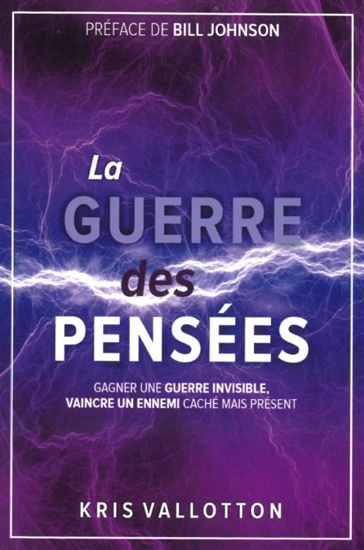 La guerre des pensées – Gagner une guerre invisible, vaincre un ennemi caché mais présent - Kris Vallotton
