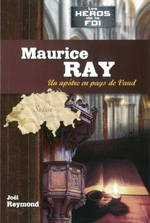 Maurice RAY – Un apôtre en pays de Vaud - Maurice Ray