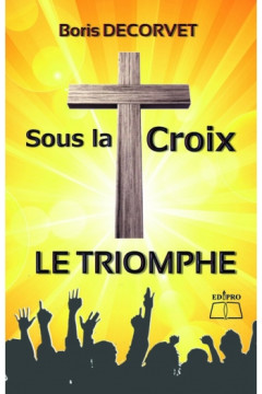 Sous la croix le triomphe  - Boris Decorvet