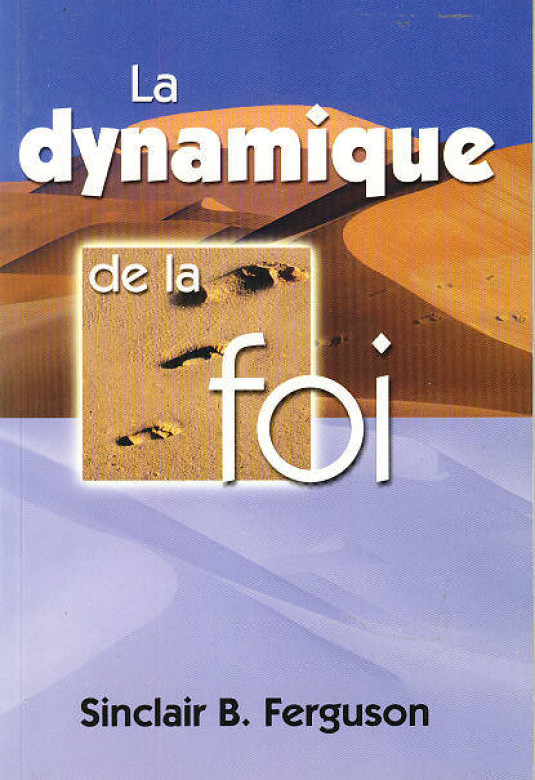 La dynamique de la foi (1 ex.) - Sinclair B. Ferguson
