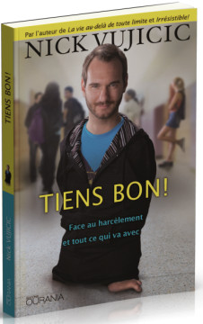 TIENS BON! face au harc&egrave;lement et tout ce qui va avec - Nick Vujicic