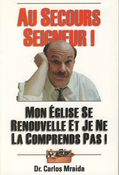 Au secours Seigneur ! Mon &eacute;glise se renouvelle et je ne la comprends pas ! (1 ex.) - Dr Carlos Mraida