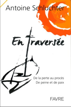 En travers&eacute;e &ndash; De la perte au proc&egrave;s &ndash; De peine et de paix - Antoine Schluchter