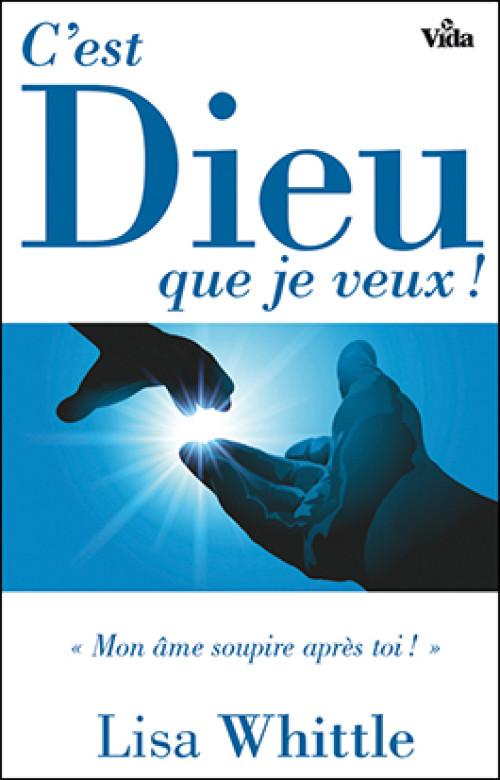 C'est Dieu que je veux! – «Mon âme soupire après toi!» - Lisa Whittle