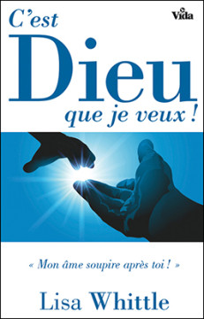 C'est Dieu que je veux! &ndash; &laquo;Mon &acirc;me soupire apr&egrave;s toi!&raquo;  - Lisa Whittle