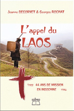 L&rsquo;appel du Laos &ndash; 1902-1946 44 ans de mission en Indochine  - Jeanne Decorvet et Georges Rochat