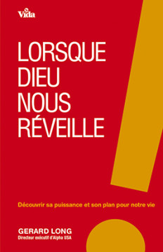 Lorsque Dieu nous r&eacute;veille &ndash; D&eacute;couvrir sa puissance et son plan pour notre vie  - Gerard Long  &laquo;Cours Alpha&raquo;
