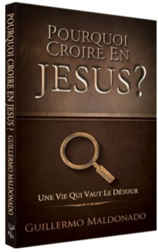 Pourquoi croire en J&eacute;sus ? - Guillermo Maldonado