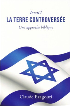 Isra&euml;l, la Terre controvers&eacute;e - Claude Ezagouri