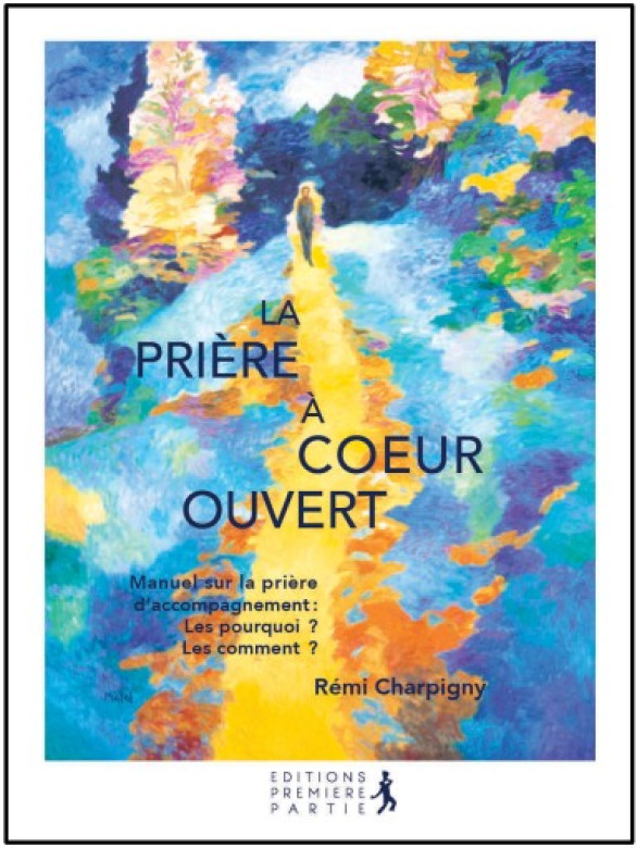La prière à cœur ouvert - Martine et Rémi Charpigny