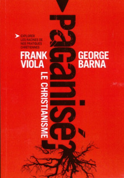 Le christianisme paganis&eacute;? - Frank Viola
