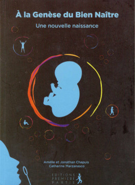 A la Gen&egrave;se du bien Na&icirc;tre (Prix baiss&eacute; -20%) (1 ex.) - Am&eacute;lie et Jonathan Chapuis et Catherine Marzanasco