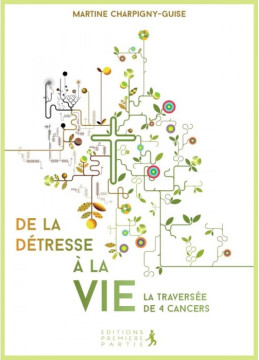 De la d&eacute;tresse &agrave; la vie &ndash;  Livre-t&eacute;moignage sur le cancer - Martine Charpigny