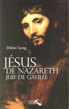 J&eacute;sus de Nazareth juif de Galil&eacute;e (1 ex) - Didier Long