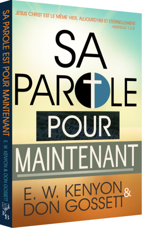 Sa Parole pour maintenant - Don Gossett et E.W. Kenyon
